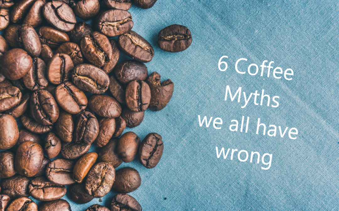 6 Coffee Myths we all have wrong!