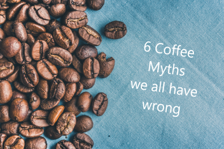 6 Coffee Myths we all have wrong!