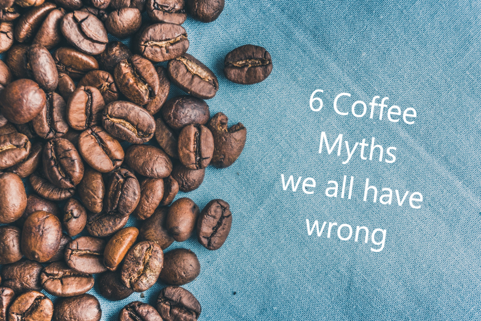 6 coffee myths we all have wrong